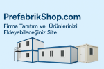 Türkiye’nin Prefabrik ve Modüler Yapı Sektöründe Yeni Dönem: PrefabrikShop.com ile Tanışın!
