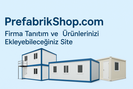 Türkiye’nin Prefabrik ve Modüler Yapı Sektöründe Yeni Dönem: PrefabrikShop.com ile Tanışın!